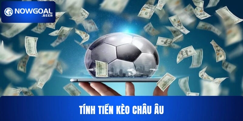 Kèo châu Âu và cách tính tiền