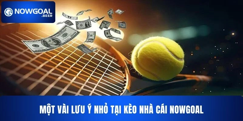 Một vài lưu ý nhỏ tại kèo nhà cái NOWGOAL