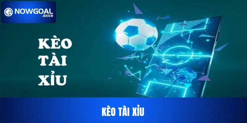 Kèo Tài Xỉu NOWGOAL